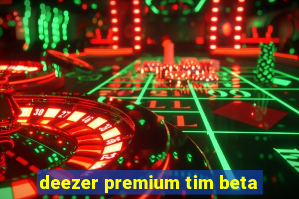 deezer premium tim beta